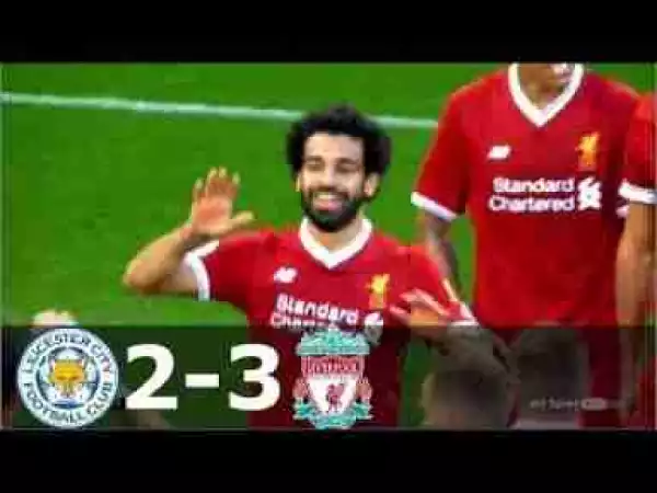 Video: Leicester City 2 – 3 Liverpool [Premier League] Highlights 2017/18